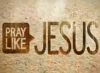 praylikejesus